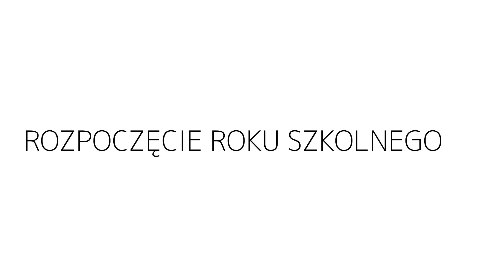 ROZPOCZĘCIE ROKU SZKOLNEGO
